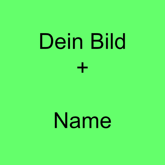 "Dein Bild + Name"
